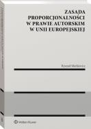 Okładka książki Zasada proporcjonalności w prawie autorskim w Unii Europejskiej