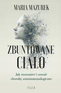 Okładka książki Zbuntowane ciało. Jak zrozumieć i oswoić choroby..