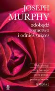 Zdobądź bogactwo i odnieś sukces. Autor: Joseph Murphy. ZdrowePodejscie.pl Okładka książki Zdobądź bogactwo i odnieś sukces