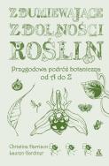 Zdumiewające zdolności roślin. Autor: Harrison Christine, Lauren Gardiner. ZdrowePodejscie.pl Okładka książki Zdumiewające zdolności roślin