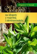 Zioła na kłopoty z wątrobą i niestrawnością. Autor: Zbigniew T. Nowak. ZdrowePodejscie.pl Okładka książki Zioła na kłopoty z wątrobą i niestrawnością