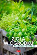 Zioła w ogródku. Poradnik praktyczny. Autor: Opracowanie zbiorowe. ZdrowePodejscie.pl Okładka książki Zioła w ogródku. Poradnik praktyczny
