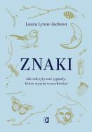 Znaki. Jak odczytywać sygnały, które wysyła... Autor: Laura Lynne Jackson. ZdrowePodejscie.pl Okładka książki Znaki. Jak odczytywać sygnały, które wysyła..