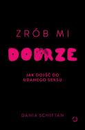 Okładka książki Zrób mi dobrze. Jak dojść do udanego seksu