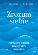 Okładka książki Zrozum siebie. Psychologiczny przewodnik po świecie przeżyć wewnętrznych