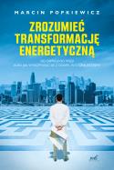 Zrozumieć transformację energetyczną. Od depresji do wizji albo jak wykopywać się z dziury, w której jesteśmy wyd. 2023. Autor: Popkiewicz Marcin. ZdrowePodejscie.pl Okładka książki Zrozumieć transformację energetyczną. Od depresji do wizji albo jak wykopywać się z dziury, w której jesteśmy wyd. 2023