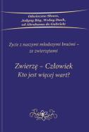 Zwierzę Człowiek Kto jest więcej wart. Autor: Opracowanie zbiorowe. ZdrowePodejscie.pl Okładka książki Zwierzę Człowiek Kto jest więcej wart