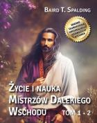 Życie i nauka Mistrzów Dalekiego Wschodu T.1-2. Autor: Baird T. Spalding. ZdrowePodejscie.pl Okładka książki Życie i nauka Mistrzów Dalekiego Wschodu T.1-2