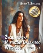 Życie i nauka Mistrzów Dalekiego Wschodu T.3-4. Autor: Baird T. Spalding. ZdrowePodejscie.pl Okładka książki Życie i nauka Mistrzów Dalekiego Wschodu T.3-4