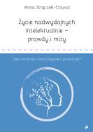 Okładka książki Życie nadwydajnych intelektualnie – prawdy i mity. Jak rozwinąć swój (wysoki) potencjał?