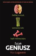 Okładka książki Żyj jak geniusz. Zadbaj o umysł, wzmocnij ciało...