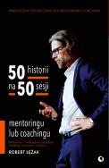 50 historii na 50 sesji mentoringu lub coachingu. Autor: Robert Łężak. ZdrowePodejscie.pl Okładka książki 50 historii na 50 sesji mentoringu lub coachingu