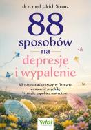 Okładka książki 88 sposobów na depresję i wypalenie. Jak rozpoznać przyczyny fizyczne, wzmocnić psychikę i trwale zapobiec nawrotom