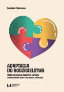 Okładka książki Adaptacja do rodzicielstwa rodziców dzieci ze spektrum autyzmu oraz rodziców dzieci chorych na padaczkę