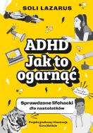 Okładka książki ADHD. Jak to ogarnąć. Sprawdzone lifehacki dla nastolatków