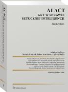 AI Act. Akt w sprawie sztucznej inteligencji. Komentarz. Autor: Klafkowska-Waśniowska Katarzyna, Kusak Martyna, Jędrzejczak Maria, Karolina Kiejnich-Kruk, Jan Denka, Zuzanna Kowalska, Krotoszyński Michał, Paweł Dudko, Jędrzej Jakubowicz, Wojciech Biernacki, Krzysztof Jeromin, Igor Gontarz, Mateusz Karpiński, Łukasz Szoszkiewicz, Kamil Łakomy, Jędrzej Wydra, Wojciech Rzepiński, Patryk Pieniążek. ZdrowePodejscie.pl Okładka książki AI Act. Akt w sprawie sztucznej inteligencji. Komentarz