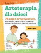 Okładka książki Arteterapia dla dzieci. 75 zajęć artystycznych, które pomogą dziecku rozwinąć umiejętności społeczne oraz wzmocnić odporność psychiczną