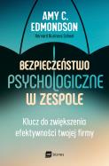 Bezpieczeństwo psychologiczne w zespole. Autor: Amy C. Edmondson. ZdrowePodejscie.pl Okładka książki Bezpieczeństwo psychologiczne w zespole