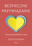 Okładka książki Bezpieczne przywiązanie. Neuronauka głębokich relacji