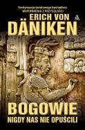 Bogowie nigdy nas nie opuścili. Autor: Erich von Daniken. ZdrowePodejscie.pl Okładka książki Bogowie nigdy nas nie opuścili