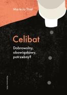 Celibat. Dobrowolny, obowiązkowy, potrzebny?. Autor: Thiel Marie-Jo. ZdrowePodejscie.pl Okładka książki Celibat. Dobrowolny, obowiązkowy, potrzebny?