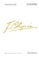 Okładka książki Chopin. Biografia. Tom 1: Warszawa–Paryż, 1810–1838