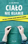 Ciało nie kłamie w.2 - uszkodzone. Autor: Dr Judy Melinek. ZdrowePodejscie.pl Okładka książki Ciało nie kłamie w.2 - uszkodzone