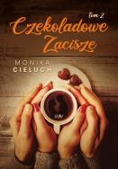 Czekoladowe Zacisze. Tom 2. Autor: Monika Joanna Cieluch. ZdrowePodejscie.pl Okładka książki Czekoladowe Zacisze. Tom 2