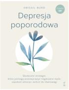 Okładka książki Depresja poporodowaSkuteczne strategie, które pomogą przezwyciężyć negatywne myśli, uspokoić emocje i wrócić do równowagi