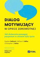 Dialog motywujący w opiece zdrowotnej. Autor: Kiljańska Małgorzata, Rollnick Stephen, Miller William R., Butler Christopher C.. ZdrowePodejscie.pl Okładka książki Dialog motywujący w opiece zdrowotnej