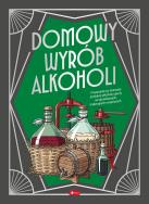 Domowy wyrób alkoholi. Autor: Opracowanie zbiorowe. ZdrowePodejscie.pl Okładka książki Domowy wyrób alkoholi