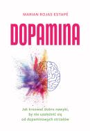 Dopamina. Jak kreować dobre nawyki, by nie uzależnić się od dopaminowych strzałów. Autor: Estape Marian Rojas. ZdrowePodejscie.pl Okładka książki Dopamina. Jak kreować dobre nawyki, by nie uzależnić się od dopaminowych strzałów