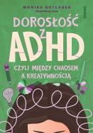 Dorosłość z ADHD, czyli między chaosem a kreatywnością. Autor: Kotlarek Monika. ZdrowePodejscie.pl Okładka książki Dorosłość z ADHD, czyli między chaosem a kreatywnością
