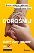 Dorośnij. Zostań rodzicem, na jakiego zasługują... Autor: Gary John Bishop. ZdrowePodejscie.pl Okładka książki Dorośnij. Zostań rodzicem, na jakiego zasługują..
