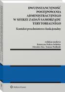 Dwuinstancyjność postępowania administracyjnego w sferze zadań samorządu terytorialnego. Kontekst przedmiotowo-funkcjonalny. Autor: Stec Mirosław, Małysa-Sulińska Katarzyna, Tomasz Podlejski. ZdrowePodejscie.pl Okładka książki Dwuinstancyjność postępowania administracyjnego w sferze zadań samorządu terytorialnego. Kontekst przedmiotowo-funkcjonalny