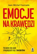 Emocje na krawędzi. Poradnik dla osób zmagajac. Autor: Fourcade Jean-Michel. ZdrowePodejscie.pl Okładka książki Emocje na krawędzi. Poradnik dla osób zmagajac