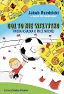 Gol to nie wszystko. Twoja książka o piłce nożnej. Autor: Jakub Rzedzicki. ZdrowePodejscie.pl Okładka książki Gol to nie wszystko. Twoja książka o piłce nożnej
