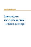 Internetowe serwisy lekarskie - studium patologii. Autor: Pokojski Witold. ZdrowePodejscie.pl Okładka książki Internetowe serwisy lekarskie - studium patologii