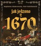 Okładka książki Jak jedzono w 1670 roku