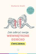 Jak odkryć swoje wewnętrzne dziecko. Ćwiczenia. Autor: Stefanie Stahl. ZdrowePodejscie.pl Okładka książki Jak odkryć swoje wewnętrzne dziecko. Ćwiczenia