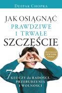 Jak osiągnąć prawdziwe i trwałe szczęście. Autor: Deepak Chopra. ZdrowePodejscie.pl Okładka książki Jak osiągnąć prawdziwe i trwałe szczęście