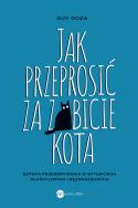 Jak przeprosić za zabicie kota. Autor: Doza Guy. ZdrowePodejscie.pl Okładka książki Jak przeprosić za zabicie kota