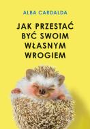 Okładka książki Jak przestać być swoim własnym wrogiem