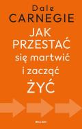 Okładka książki Jak przestać się martwić i zacząć żyć