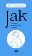 Jak wspierać transpłciowe dziecko. Autor: Szewczyk Paula. ZdrowePodejscie.pl Okładka książki Jak wspierać transpłciowe dziecko
