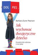 Jak wychować dziecko dwujęzyczne. Poradnik. Autor: Barbara Zurer-Pearson, Zofia Wodniecka, Karolina Chlebosz. ZdrowePodejscie.pl Okładka książki Jak wychować dziecko dwujęzyczne. Poradnik