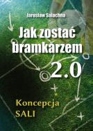 Okładka książki Jak zostać bramkarzem 2.0. Koncepcja SALI