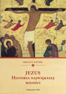 Jezus Historia największej miłości. Autor: Brant Pitre. ZdrowePodejscie.pl Okładka książki Jezus Historia największej miłości