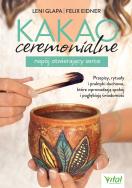 Okładka książki Kakao ceremonialne - napój otwierający serce. Przepisy, rytuały i praktyki duchowe, które wprowadzają spokój i pogłębiają świadomość