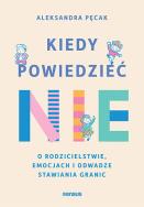 Okładka książki Kiedy powiedzieć  nie. O rodzicielstwie, emocjach i odwadze stawiania granic